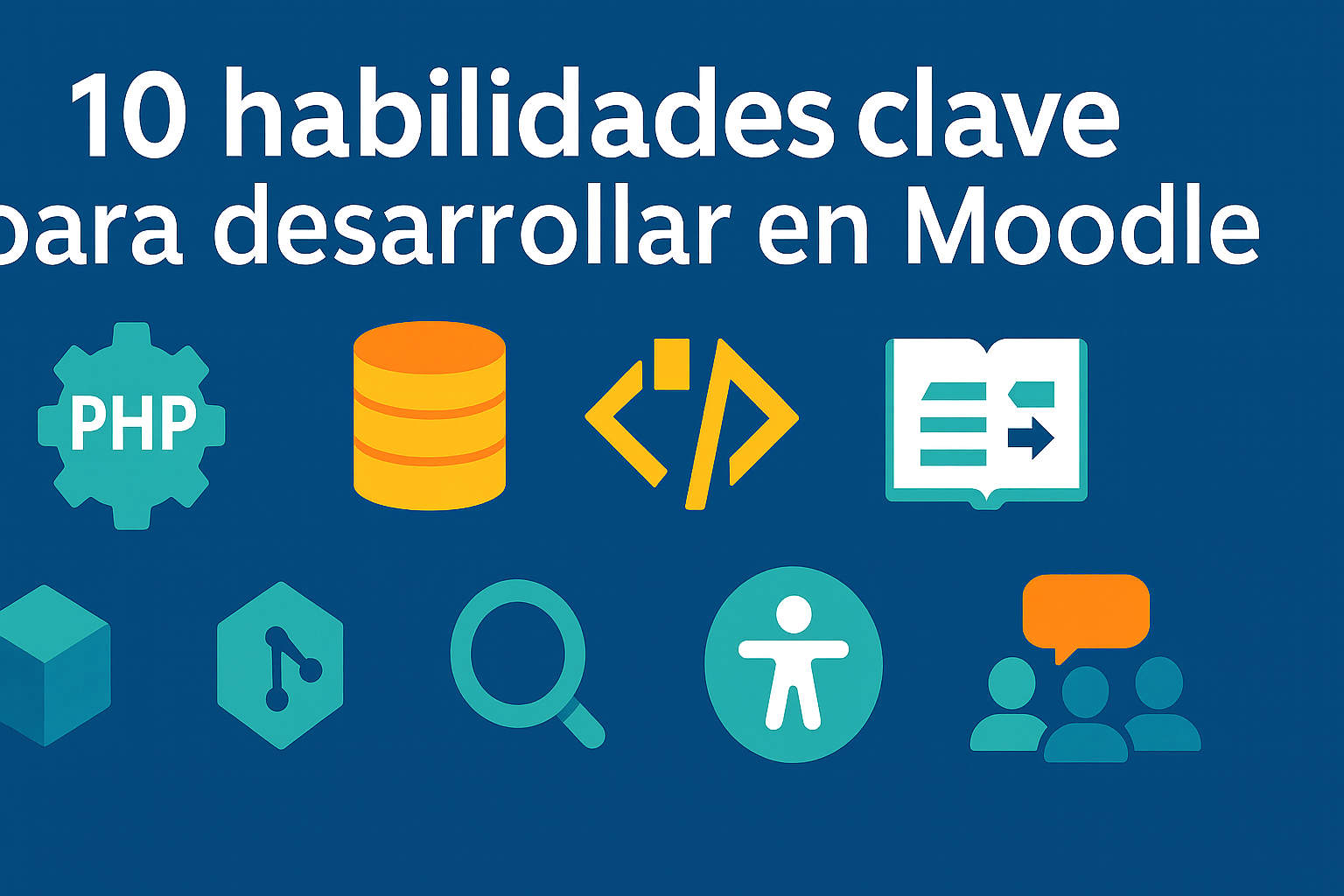 Las 10 habilidades que necesita todo desarrollador de Moodle (y qué puedes crear con ellas)