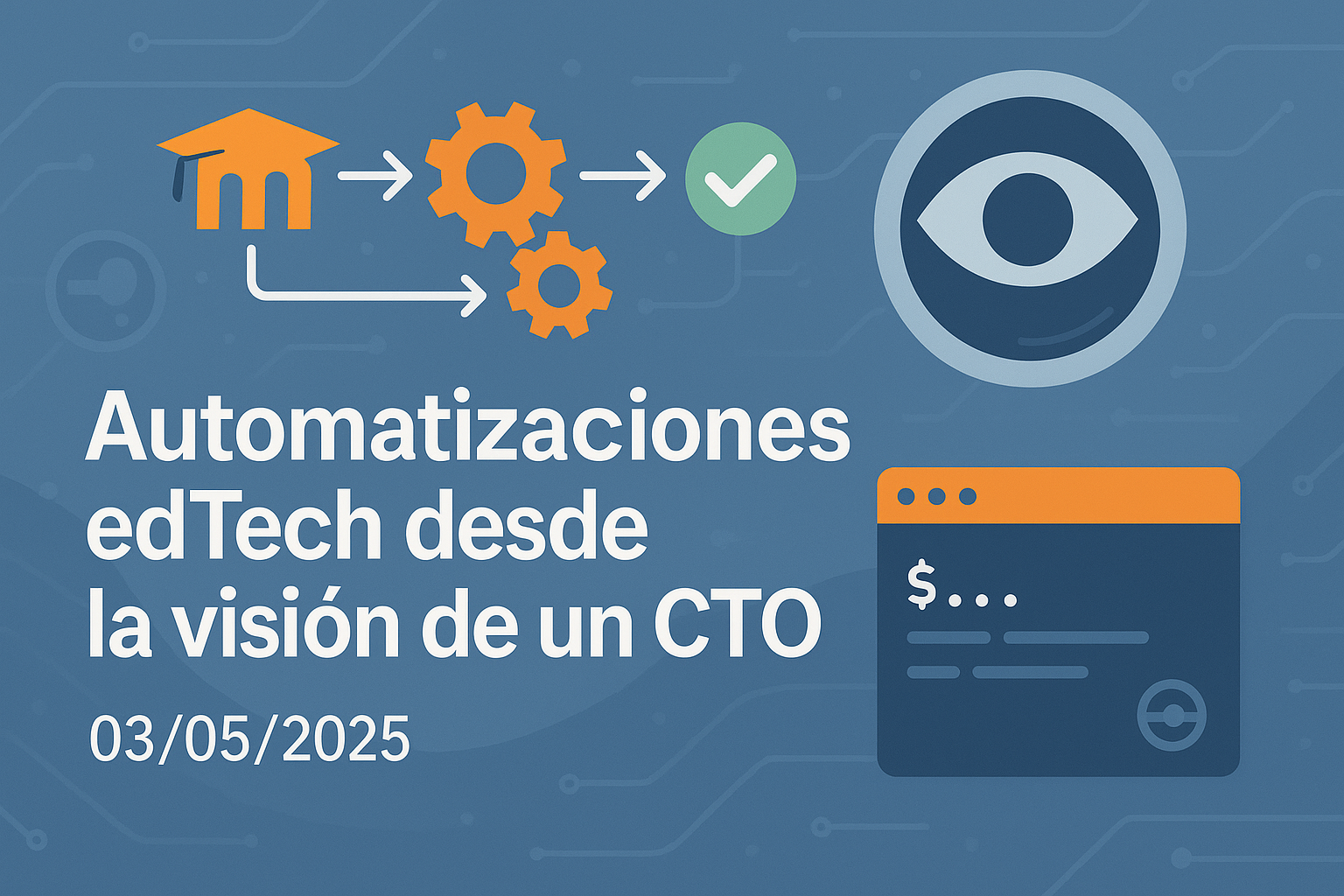 Automatizaciones edTech desde la visión de un CTO