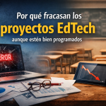 Por qué fracasan los proyectos EdTech aunque estén bien programados